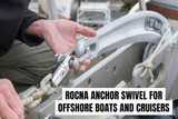 Rocna Anchor Swivel for Offshore Boats and Cruisers