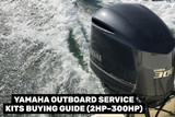 Yamaha Outboard Service Kits Buying Guide (2HP–300HP)