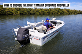 How to Choose the Right Yamaha Outboard Propeller