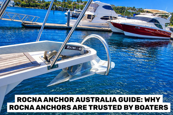 Rocna Anchor Australia Guide: Why Rocna Anchors Are Trusted by Boaters