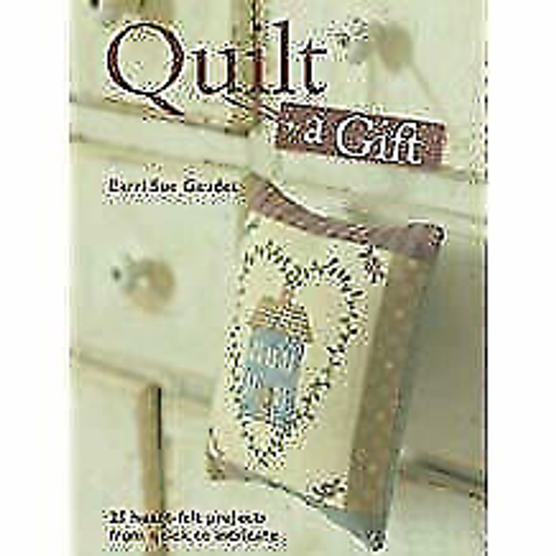 Quilt a Gift Book by Barri Sue Gaduet