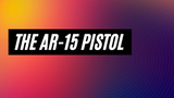 The AR-15 Pistol : Why Bother?