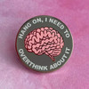 Overthink About It Pin