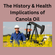 The History  & Health Implications of Canola Oil