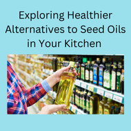 ​Opting for Health: Exploring Healthier Alternatives to Seed Oils in Your Kitchen