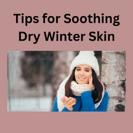 ​Tips for Soothing Dry Winter Skin