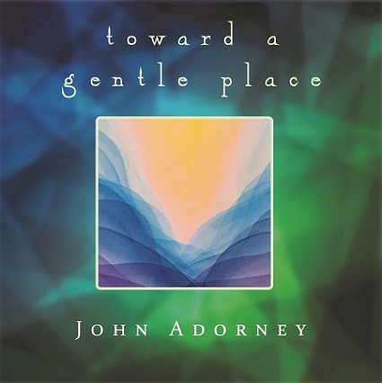 Toward a Gentle Place CD album cover by John Adorney