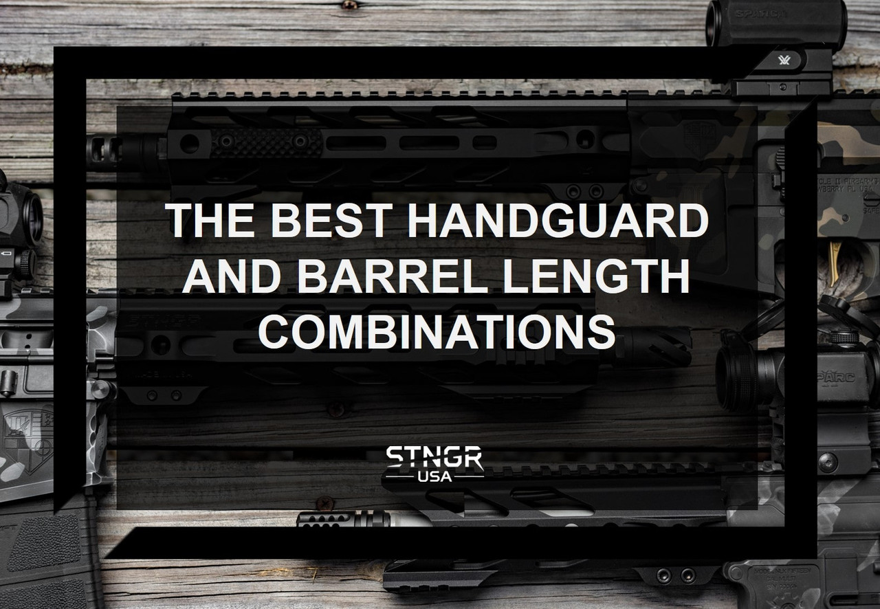 The Best Handguard and Barrel Length Combinations | STNGR USA The Best Handguard and Barrel Length Combinations | STNGR USA