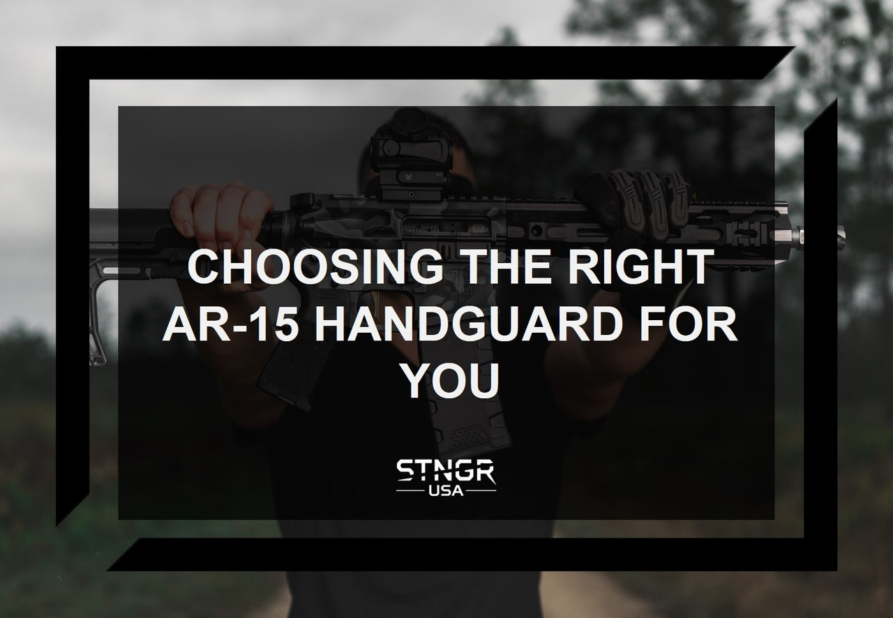 Choosing The Right AR 15 Handguard For You | STNGR USA