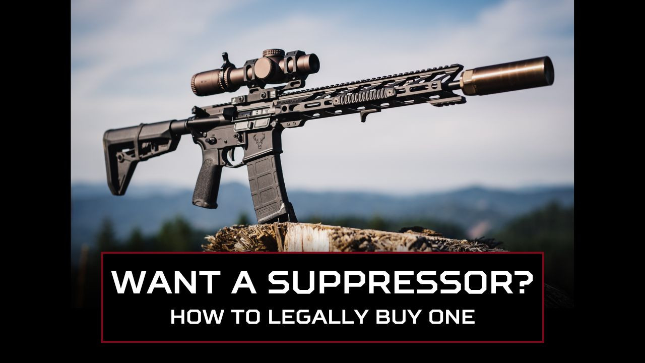 Want a Suppressor? How to Buy a Suppressor Legally Want a Suppressor? How to Buy a Suppressor Legally