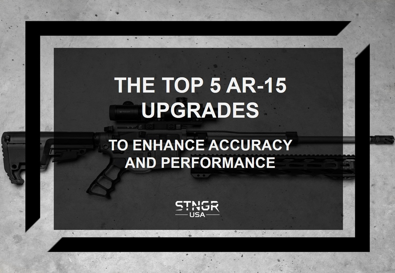 The Top 5 AR 15 Upgrades to Enhance Accuracy and Performance | STNGR USA