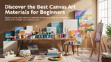 Discover the Best Canvas Art Materials for Beginners