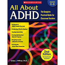 Scholastic All About ADHD, The Complete Practical Guide For Classroom Teachers, 2nd Edition