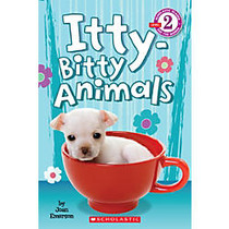 Scholastic Reader, Level 2, Itty-Bitty Animals, 2nd Grade