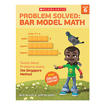 Scholastic Problem Solved: Bar Model Math, Grade 6