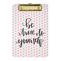 Office Wagon; Brand Memo-Size Fashion Clipboard, 6 inch;H x 9 inch;W x 1/4 inch;D, Be True To Yourself