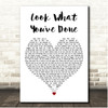 Tasha Layton Look What Youve Done White Heart Song Lyric Print