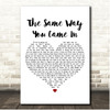 Big Tom The Same Way You Came In White Heart Song Lyric Print