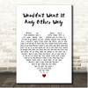 Tim McGraw Wouldnt Want It Any Other Way White Heart Song Lyric Print