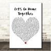 Ella Henderson & Tom Grennan Lets Go Home Together White Heart Song Lyric Print