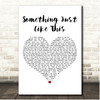 Alex Goot feat. Madilyn Bailey Something Just Like This White Heart Song Lyric Print