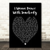 Whitney Houston I Wanna Dance With Somebody Black Heart Song Lyric Quote Print