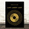 Bob Dylan Lay Lady Lay Black & Gold Vinyl Record Song Lyric Print