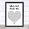 Newsong When God Made You White Heart Song Lyric Quote Print