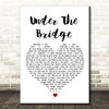 Red Hot Chili Under The Bridge White Heart Song Lyric Quote Print