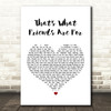 Rod Stewart That's What Friends Are For White Heart Song Lyric Quote Print