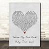 Seduction You're My One And Only (True Love) Grey Heart Song Lyric Quote Print