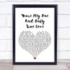 Seduction You're My One And Only (True Love) White Heart Song Lyric Quote Print