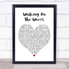 Skipinnish Walking On The Waves White Heart Song Lyric Quote Print