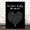 Bryan Adams Do I Have To Say The Words Black Heart Song Lyric Quote Print