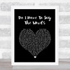 Bryan Adams Do I Have To Say The Words Black Heart Song Lyric Quote Print