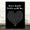 Stardust Music Sounds Better with You Black Heart Song Lyric Quote Print