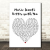 Stardust Music Sounds Better with You White Heart Song Lyric Quote Print