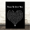 Feeder Born To Love You Black Heart Song Lyric Print