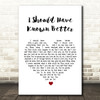 The Beatles I Should Have Known Better White Heart Song Lyric Quote Print