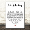 Ram Jam Black Betty White Heart Song Lyric Print