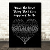 You're The Best Thing That Ever Happened To Me Black Heart Song Lyric Print
