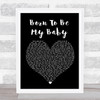 Bon Jovi Born To Be My Baby Black Heart Song Lyric Quote Print