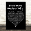 Cody Johnson I Ain't Going Nowhere Baby Black Heart Song Lyric Quote Print