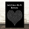 Pink Just Give Me A Reason Black Heart Song Lyric Quote Print
