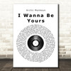 Arctic Monkeys I Wanna Be Yours Vinyl Record Song Lyric Quote Print