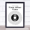 Cyndi Lauper Time After Time Vinyl Record Song Lyric Quote Print