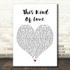 George Michael This Kind Of Love Heart Song Lyric Quote Print