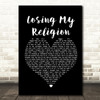 R.E.M. Losing My Religion Black Heart Song Lyric Framed Print