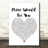 Blake Shelton Mine Would Be You White Heart Song Lyric Framed Print