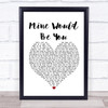 Blake Shelton Mine Would Be You White Heart Song Lyric Framed Print